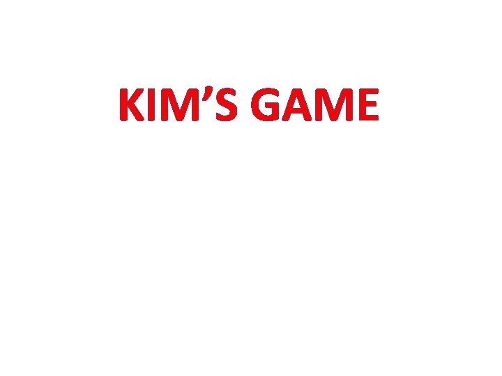 KIM’S GAME KIM’S GAME