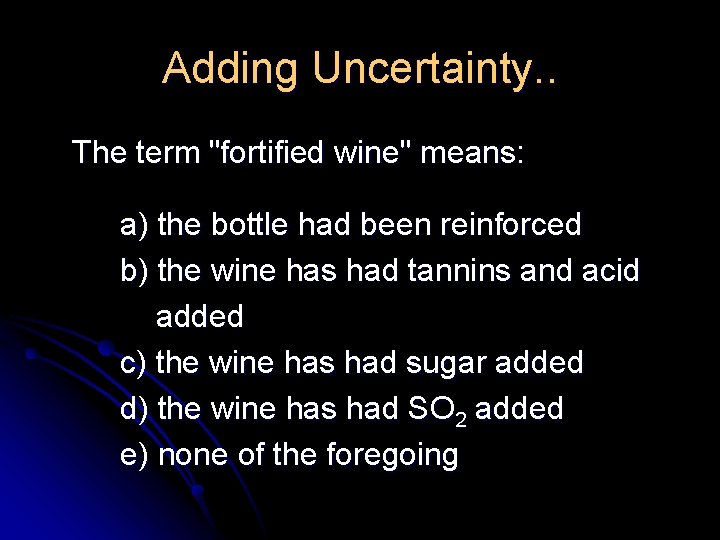 Adding Uncertainty. . The term "fortified wine" means: a) the bottle had been reinforced Adding Uncertainty. . The term "fortified wine" means: a) the bottle had been reinforced