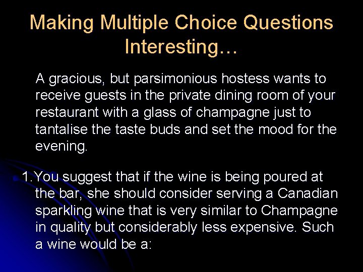 Making Multiple Choice Questions Interesting… A gracious, but parsimonious hostess wants to receive guests Making Multiple Choice Questions Interesting… A gracious, but parsimonious hostess wants to receive guests