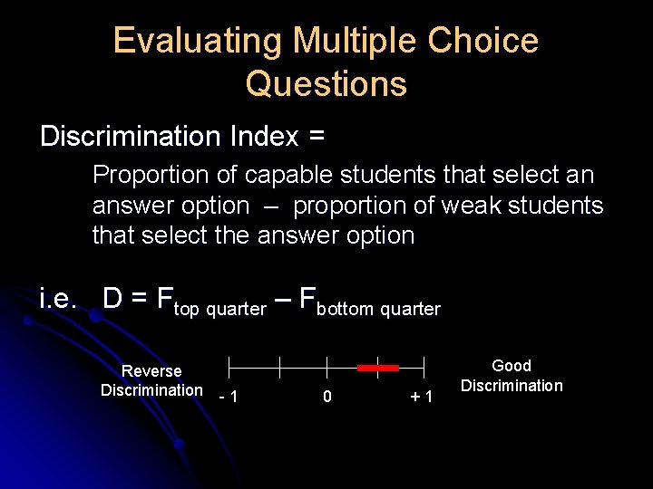 Evaluating Multiple Choice Questions Discrimination Index = Proportion of capable students that select an Evaluating Multiple Choice Questions Discrimination Index = Proportion of capable students that select an
