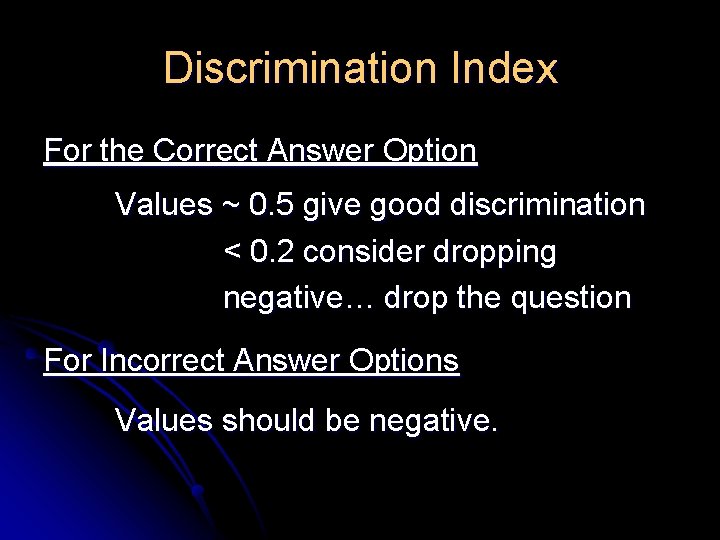 Discrimination Index For the Correct Answer Option Values ~ 0. 5 give good discrimination Discrimination Index For the Correct Answer Option Values ~ 0. 5 give good discrimination