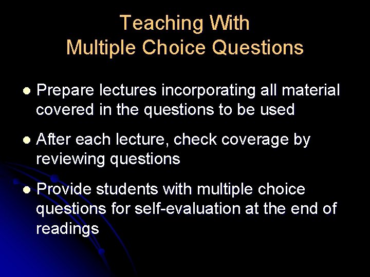 Teaching With Multiple Choice Questions l Prepare lectures incorporating all material covered in the Teaching With Multiple Choice Questions l Prepare lectures incorporating all material covered in the