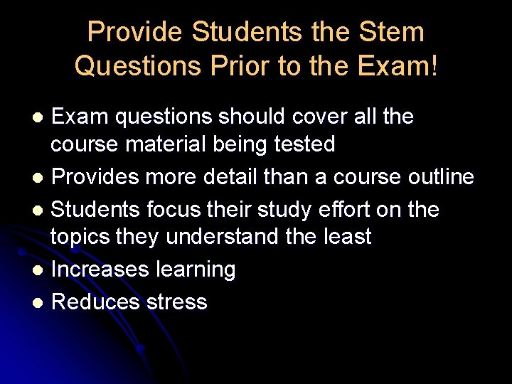 Provide Students the Stem Questions Prior to the Exam! Exam questions should cover all Provide Students the Stem Questions Prior to the Exam! Exam questions should cover all