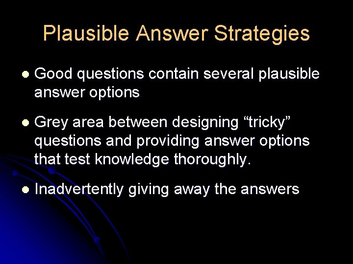 Plausible Answer Strategies l Good questions contain several plausible answer options l Grey area Plausible Answer Strategies l Good questions contain several plausible answer options l Grey area