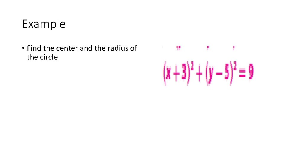 Example • Find the center and the radius of the circle 