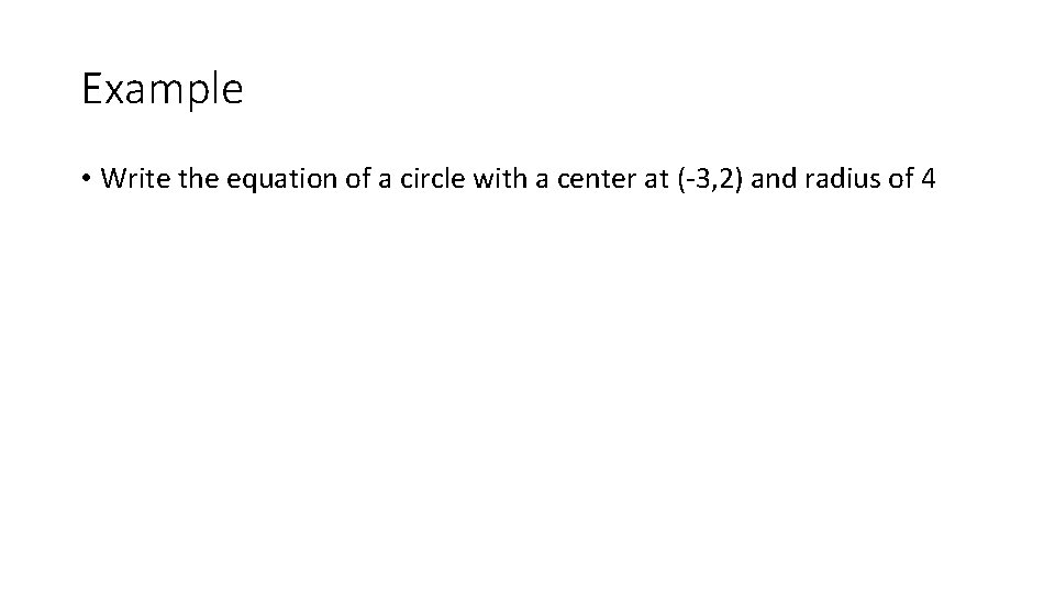 Example • Write the equation of a circle with a center at (-3, 2)