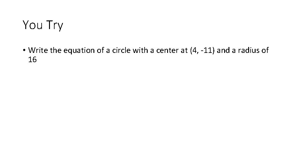 You Try • Write the equation of a circle with a center at (4,