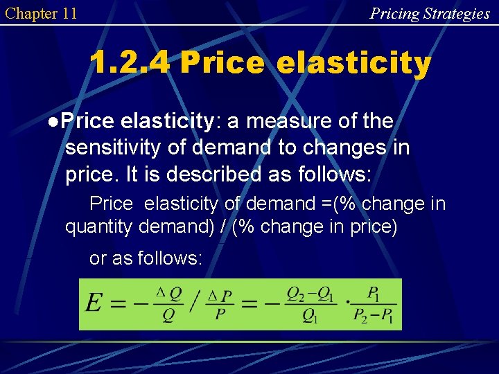 Chapter 11 Pricing Strategies 1. 2. 4 Price elasticity ●Price elasticity: a measure of