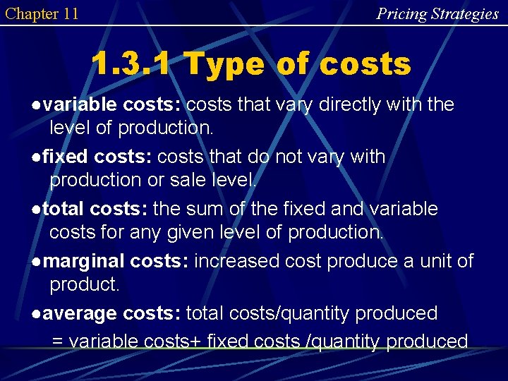 Chapter 11 Pricing Strategies 1. 3. 1 Type of costs ●variable costs: costs that