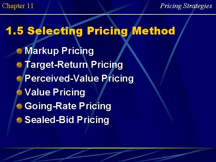 Chapter 11 Pricing Strategies 1. 5 Selecting Pricing Method Markup Pricing Target-Return Pricing Perceived-Value