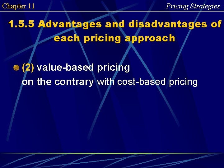 Chapter 11 Pricing Strategies 1. 5. 5 Advantages and disadvantages of each pricing approach