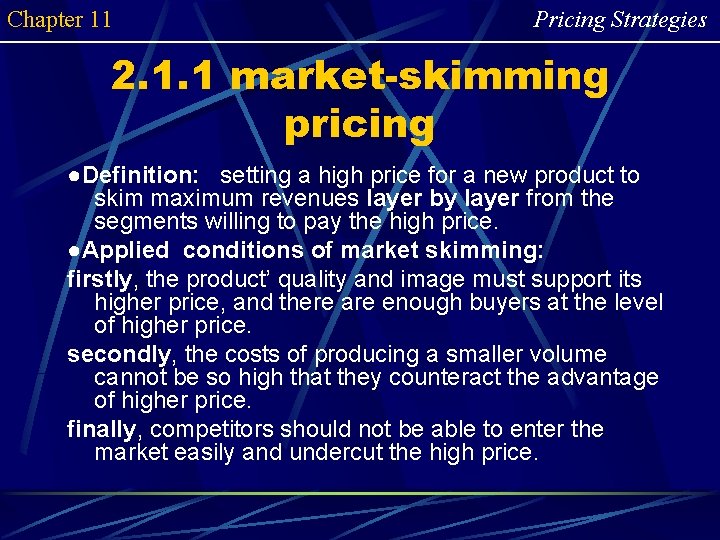 Chapter 11 Pricing Strategies 2. 1. 1 market-skimming pricing ●Definition: setting a high price