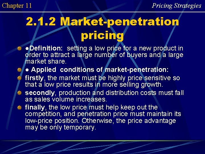 Chapter 11 Pricing Strategies 2. 1. 2 Market-penetration pricing ●Definition: setting a low price