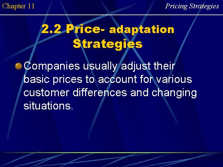 Chapter 11 Pricing Strategies 2. 2 Price- adaptation Strategies Companies usually adjust their basic