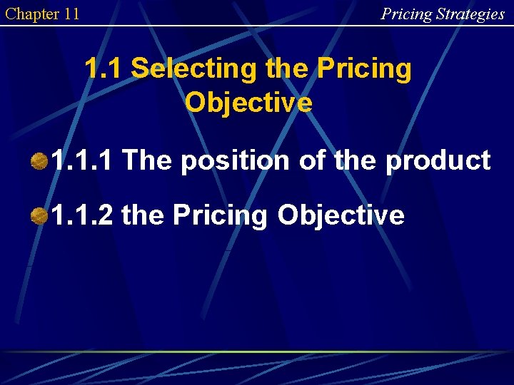 Chapter 11 Pricing Strategies 1. 1 Selecting the Pricing Objective 1. 1. 1 The