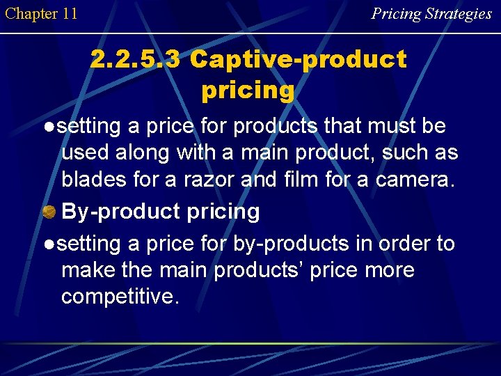 Chapter 11 Pricing Strategies 2. 2. 5. 3 Captive-product pricing ●setting a price for