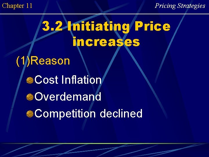 Chapter 11 Pricing Strategies 3. 2 Initiating Price increases (1)Reason Cost Inflation Overdemand Competition