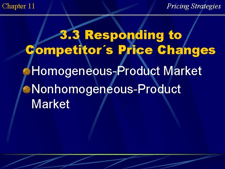 Chapter 11 Pricing Strategies 3. 3 Responding to Competitor´s Price Changes Homogeneous-Product Market Nonhomogeneous-Product