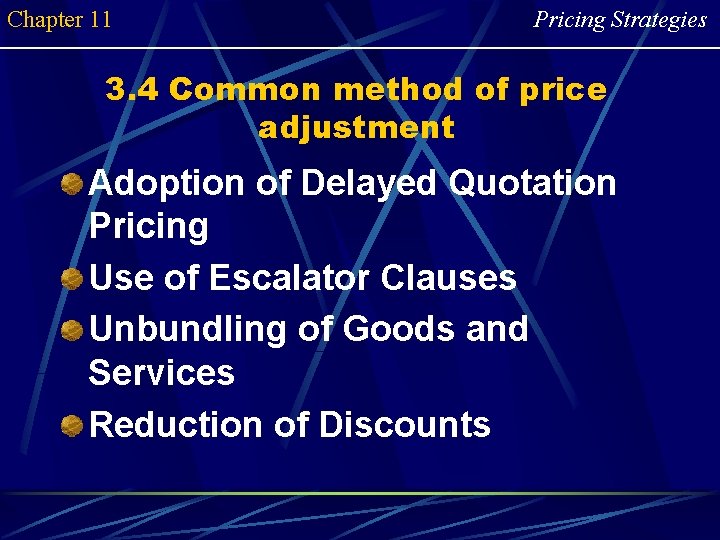 Chapter 11 Pricing Strategies 3. 4 Common method of price adjustment Adoption of Delayed