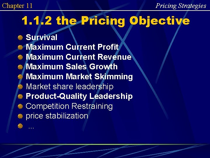 Chapter 11 Pricing Strategies 1. 1. 2 the Pricing Objective Survival Maximum Current Profit