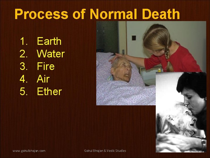 Process of Normal Death 1. 2. 3. 4. 5. Earth Water Fire Air Ether Process of Normal Death 1. 2. 3. 4. 5. Earth Water Fire Air Ether