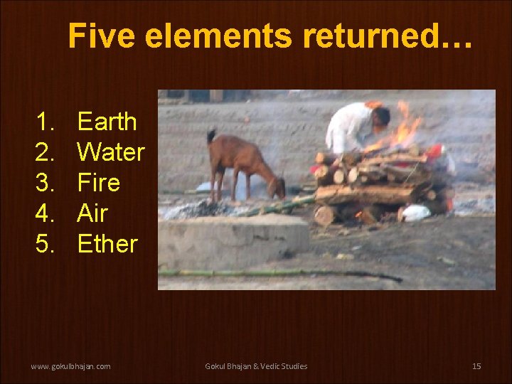Five elements returned… 1. 2. 3. 4. 5. Earth Water Fire Air Ether www. Five elements returned… 1. 2. 3. 4. 5. Earth Water Fire Air Ether www.