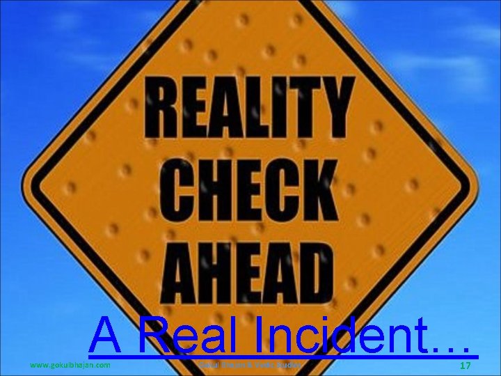 A Real Incident… www. gokulbhajan. com Gokul Bhajan & Vedic Studies 17 A Real Incident… www. gokulbhajan. com Gokul Bhajan & Vedic Studies 17