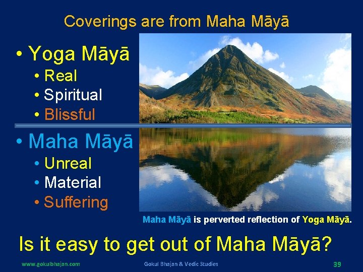 Coverings are from Maha Māyā • Yoga Māyā • Real • Spiritual • Blissful Coverings are from Maha Māyā • Yoga Māyā • Real • Spiritual • Blissful