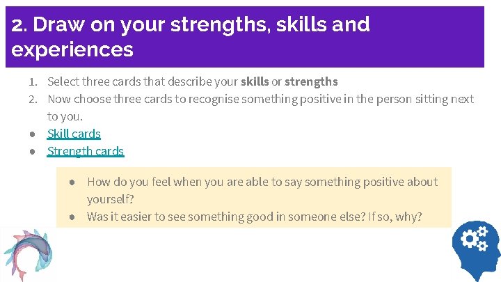 2. Draw on your strengths, skills and experiences 1. Select three cards that describe