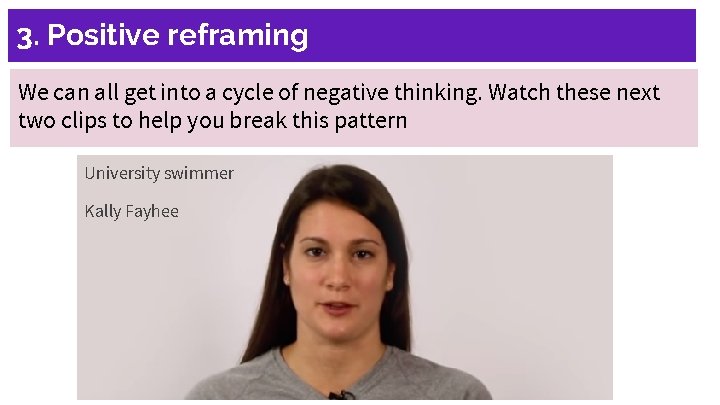 3. Positive reframing We can all get into a cycle of negative thinking. Watch