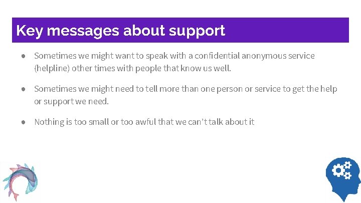 Key messages about support ● Sometimes we might want to speak with a confidential