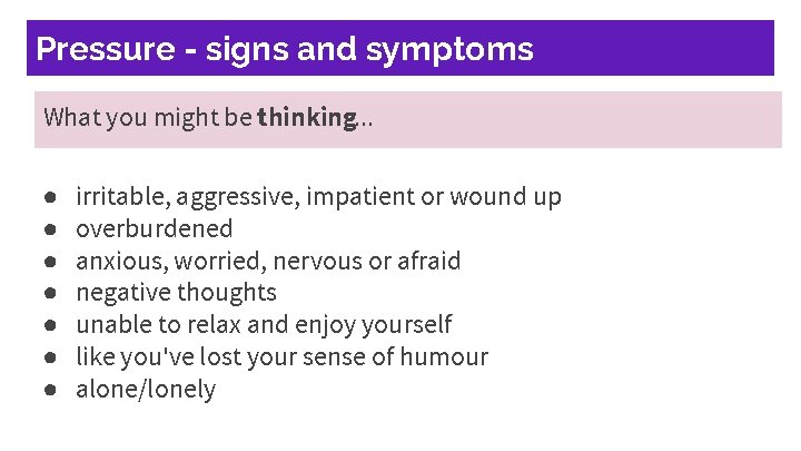 Pressure - signs and symptoms What you might be thinking. . . ● ●