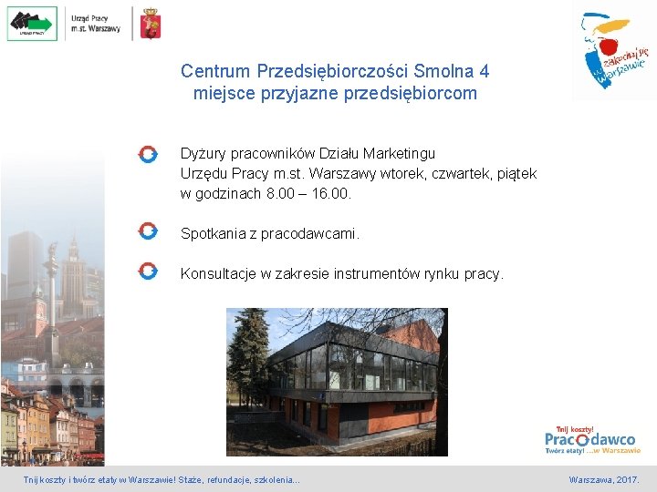 Centrum Przedsiębiorczości Smolna 4 miejsce przyjazne przedsiębiorcom Dyżury pracowników Działu Marketingu Urzędu Pracy m. Centrum Przedsiębiorczości Smolna 4 miejsce przyjazne przedsiębiorcom Dyżury pracowników Działu Marketingu Urzędu Pracy m.