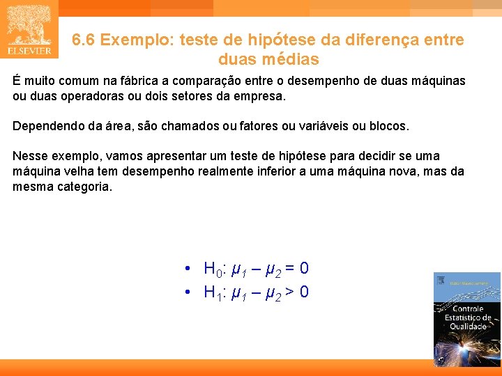 6. 6 Exemplo: teste de hipótese da diferença entre duas médias É muito comum