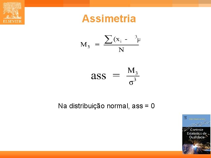 Assimetria Na distribuição normal, ass = 0 19 