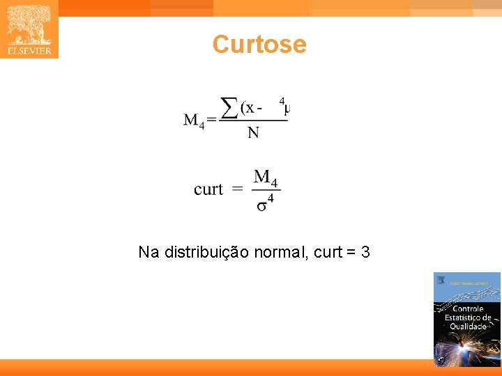 Curtose Na distribuição normal, curt = 3 20 