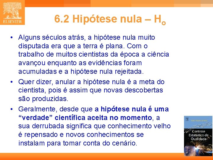 6. 2 Hipótese nula – Ho • Alguns séculos atrás, a hipótese nula muito
