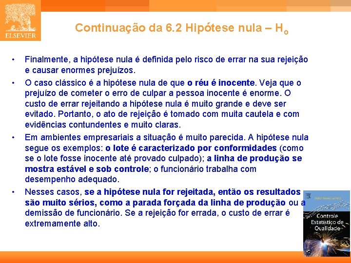 Continuação da 6. 2 Hipótese nula – Ho • • Finalmente, a hipótese nula