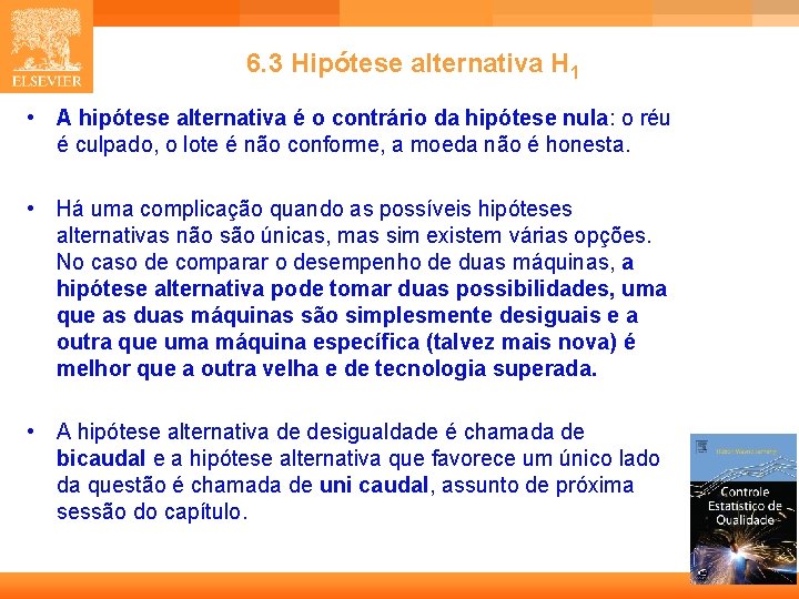 6. 3 Hipótese alternativa H 1 • A hipótese alternativa é o contrário da