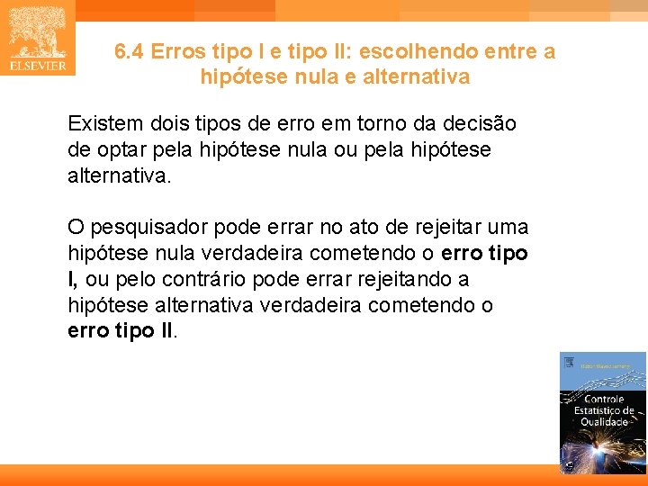 6. 4 Erros tipo I e tipo II: escolhendo entre a hipótese nula e