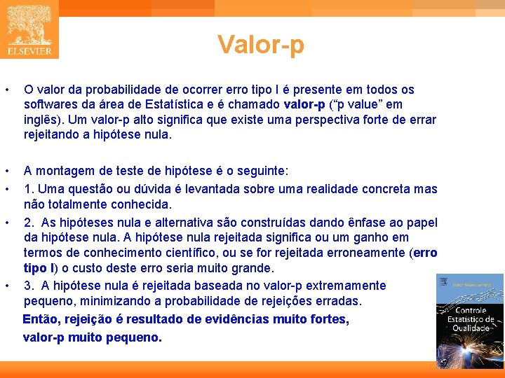 Valor-p • O valor da probabilidade de ocorrer erro tipo I é presente em