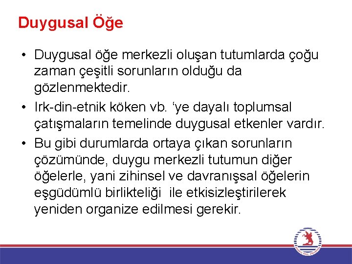 Duygusal Öğe • Duygusal öğe merkezli oluşan tutumlarda çoğu zaman çeşitli sorunların olduğu da