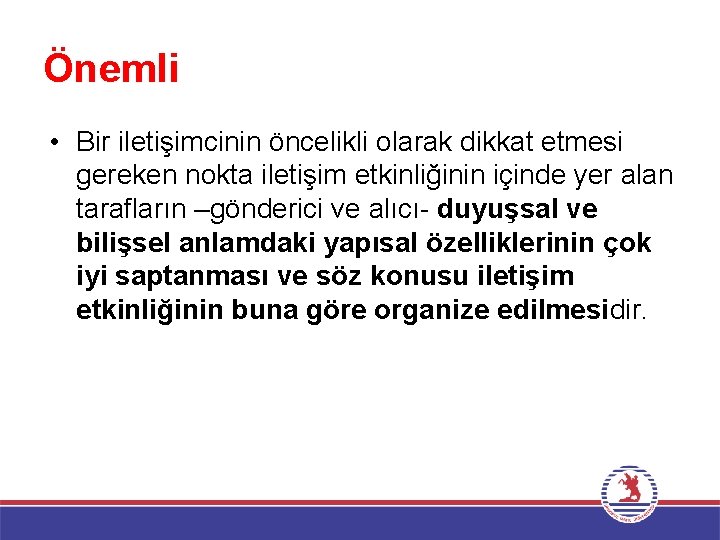 Önemli • Bir iletişimcinin öncelikli olarak dikkat etmesi gereken nokta iletişim etkinliğinin içinde yer