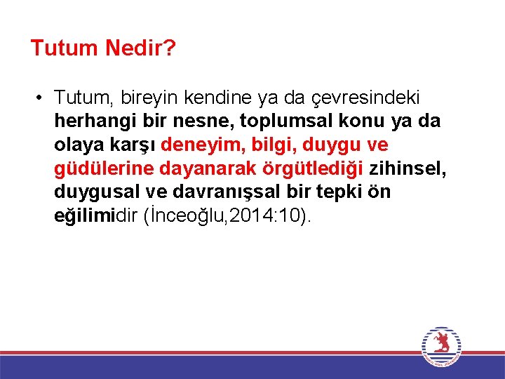 Tutum Nedir? • Tutum, bireyin kendine ya da çevresindeki herhangi bir nesne, toplumsal konu