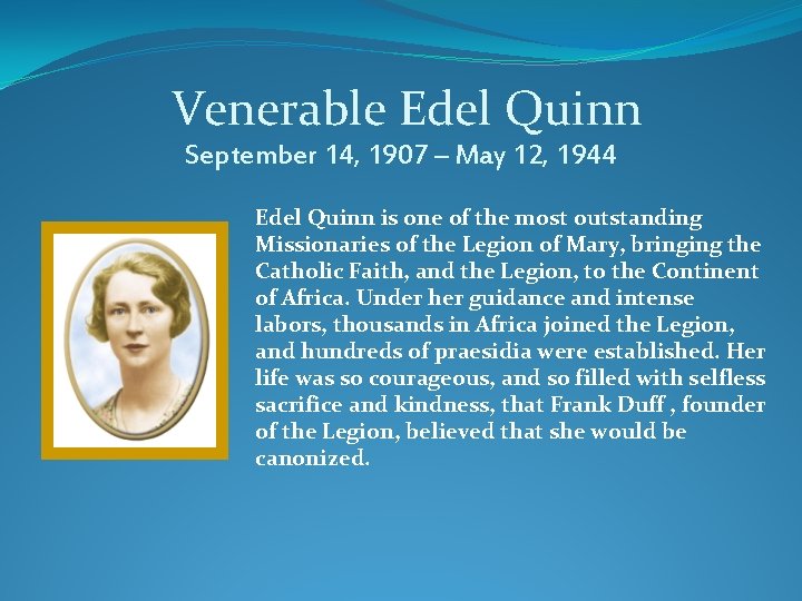Venerable Edel Quinn September 14, 1907 – May 12, 1944 Edel Quinn is Venerable Edel Quinn September 14, 1907 – May 12, 1944 Edel Quinn is