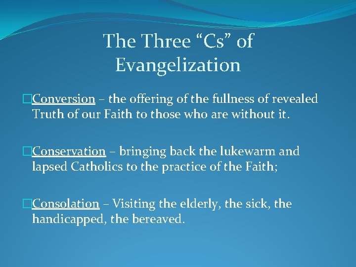 The Three “Cs” of Evangelization �Conversion – the offering of the fullness of revealed The Three “Cs” of Evangelization �Conversion – the offering of the fullness of revealed