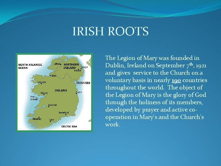 IRISH ROOTS The Legion of Mary was founded in Dublin, Ireland on September 7 IRISH ROOTS The Legion of Mary was founded in Dublin, Ireland on September 7