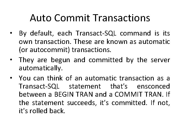 Auto Commit Transactions • By default, each Transact-SQL command is its own transaction. These Auto Commit Transactions • By default, each Transact-SQL command is its own transaction. These