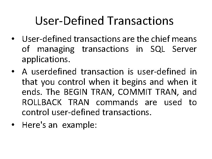 User-Defined Transactions • User-defined transactions are the chief means of managing transactions in SQL User-Defined Transactions • User-defined transactions are the chief means of managing transactions in SQL