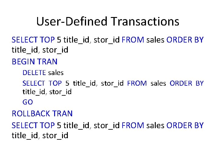 User-Defined Transactions SELECT TOP 5 title_id, stor_id FROM sales ORDER BY title_id, stor_id BEGIN User-Defined Transactions SELECT TOP 5 title_id, stor_id FROM sales ORDER BY title_id, stor_id BEGIN